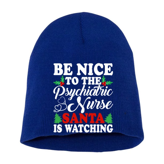 Be Nice To The Psychiatric Nurse Santa Is Watching Xmas Meaningful Gift Short Acrylic Beanie