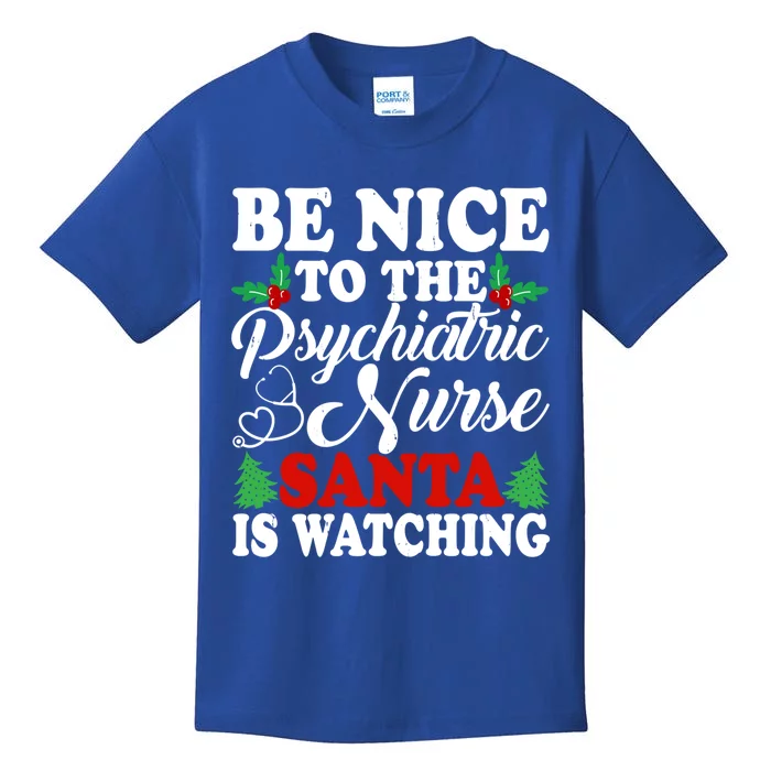 Be Nice To The Psychiatric Nurse Santa Is Watching Xmas Meaningful Gift Kids T-Shirt