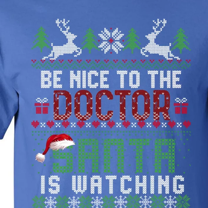 Be Nice To The Doctor Santa Is Watching Christmas Sweater Gift Tall T-Shirt