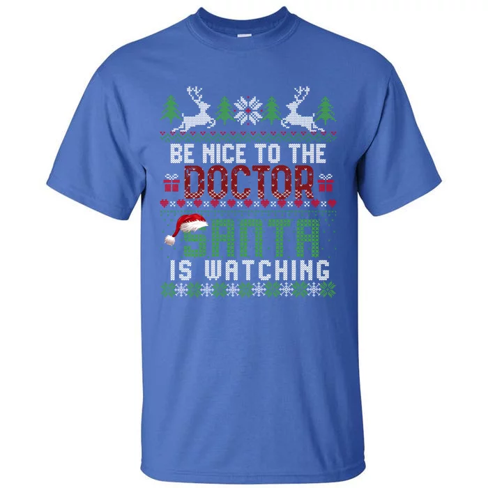 Be Nice To The Doctor Santa Is Watching Christmas Sweater Gift Tall T-Shirt