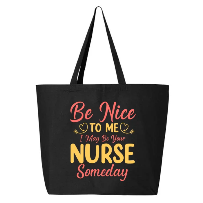 Be Nice To Me I May Be Your Nurse Someday 25L Jumbo Tote