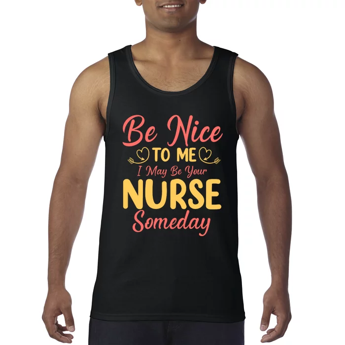 Be Nice To Me I May Be Your Nurse Someday Tank Top