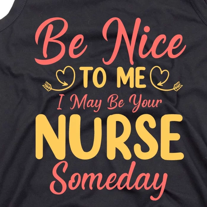 Be Nice To Me I May Be Your Nurse Someday Tank Top