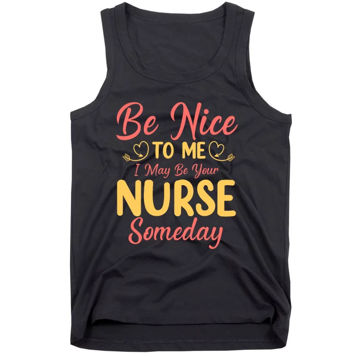 Be Nice To Me I May Be Your Nurse Someday Tank Top