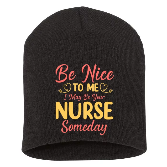 Be Nice To Me I May Be Your Nurse Someday Short Acrylic Beanie