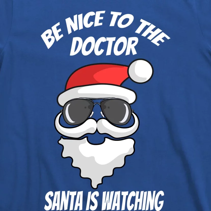 Be Nice To The Doctor Santa Is Watching Funny Christmas Cool Gift T-Shirt