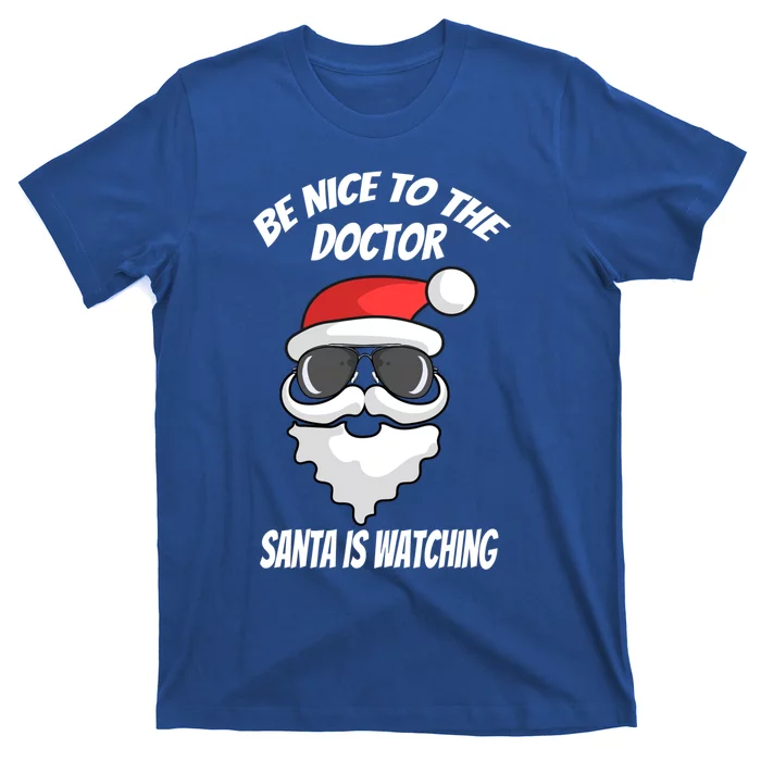 Be Nice To The Doctor Santa Is Watching Funny Christmas Cool Gift T-Shirt