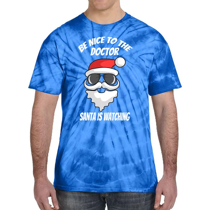 Be Nice To The Doctor Santa Is Watching Funny Christmas Cool Gift Tie-Dye T-Shirt