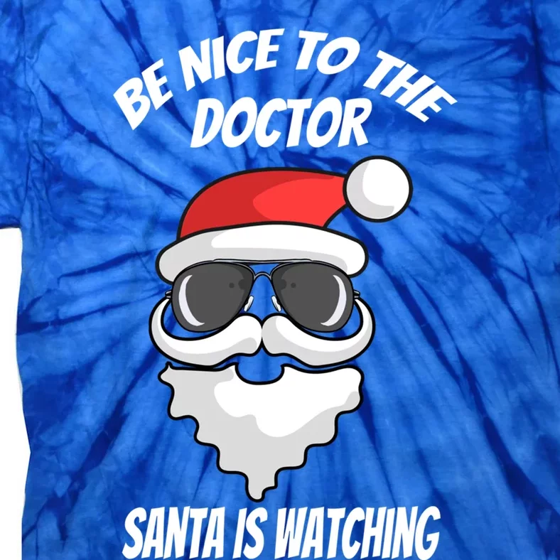 Be Nice To The Doctor Santa Is Watching Funny Christmas Cool Gift Tie-Dye T-Shirt