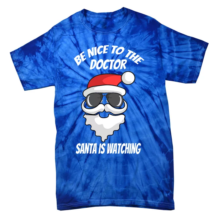 Be Nice To The Doctor Santa Is Watching Funny Christmas Cool Gift Tie-Dye T-Shirt