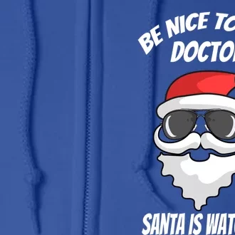 Be Nice To The Doctor Santa Is Watching Funny Christmas Cool Gift Full Zip Hoodie