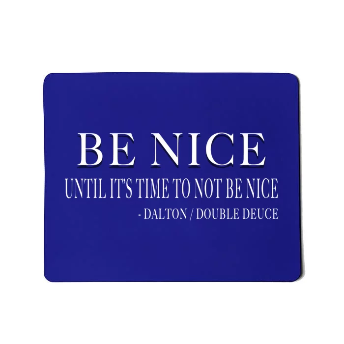 Be Nice Until Roadhouse Dalton Movie Action Cool Gift Mousepad