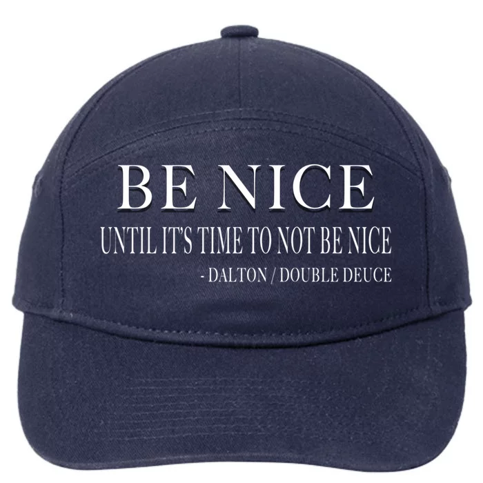 Be Nice Until Roadhouse Dalton Movie Action Cool Gift 7-Panel Snapback Hat