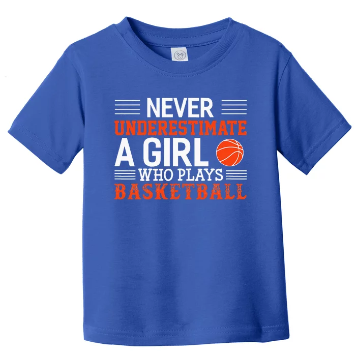 Basketball Never Underestimate A G.irl Who Plays Basketball Toddler T-Shirt