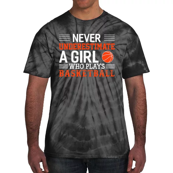 Basketball Never Underestimate A Girl Who Plays Basketball Tie-Dye T-Shirt