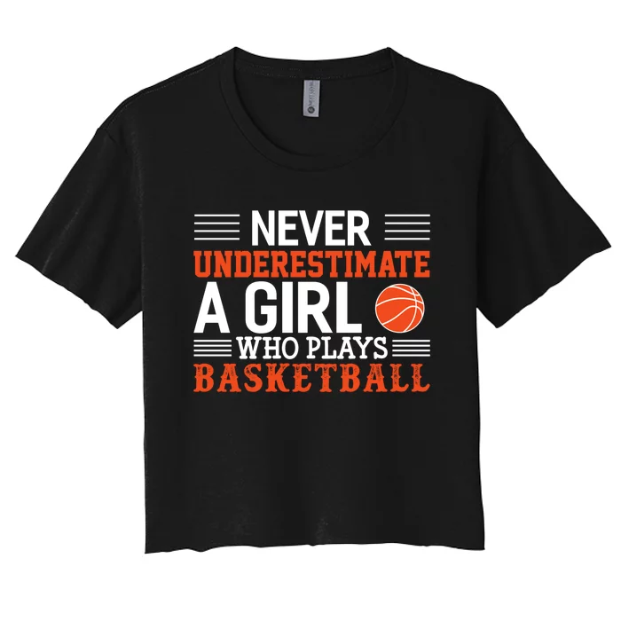 Basketball Never Underestimate A Girl Who Plays Basketball Women's Crop Top Tee