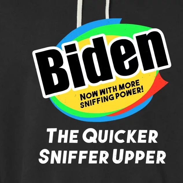 Biden Now With More Sniffing Power The Quicker Sniffer Upper Garment-Dyed Fleece Hoodie