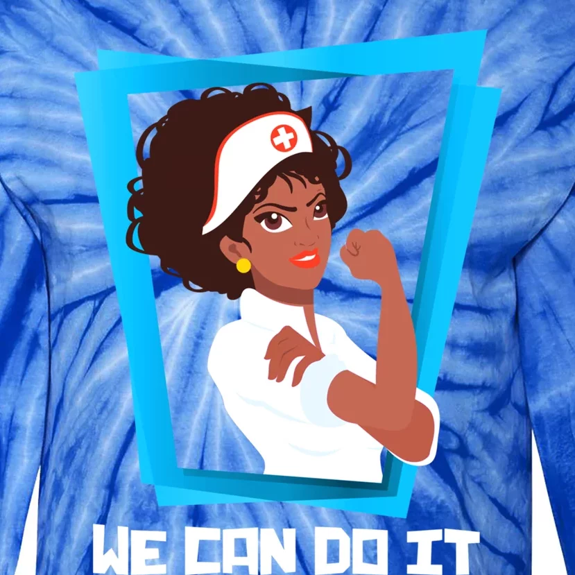 Black Nurse We Can Do It Nursing School Nurses Day Gift Tie-Dye Long Sleeve Shirt