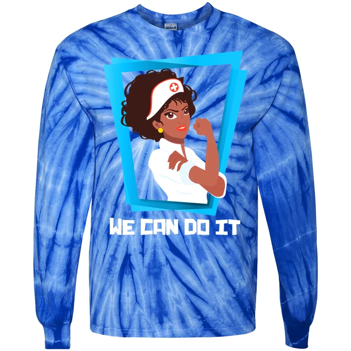 Black Nurse We Can Do It Nursing School Nurses Day Gift Tie-Dye Long Sleeve Shirt