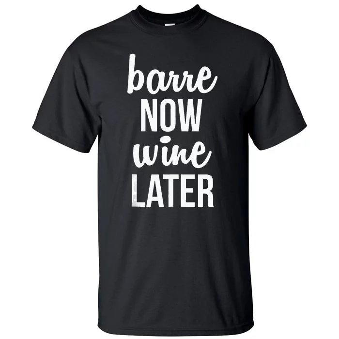 Barre Now Wine Later Pilates Workout Tall T-Shirt