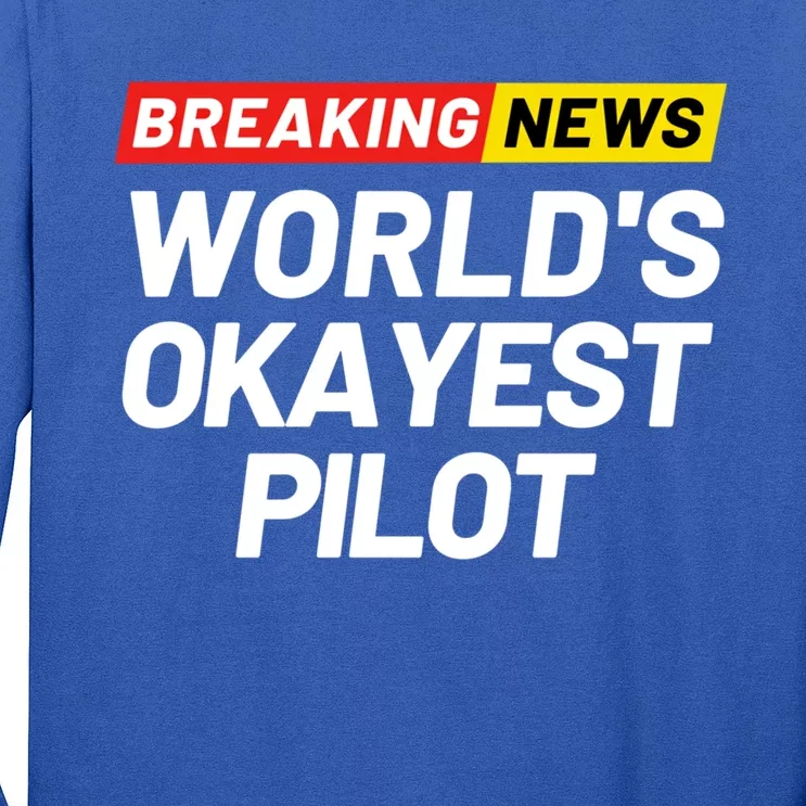 Breaking News Worlds Okayest Pilot Meaning Pilot Gift Long Sleeve Shirt