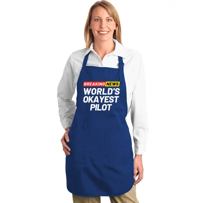 Breaking News Worlds Okayest Pilot Meaning Pilot Gift Full-Length Apron With Pocket