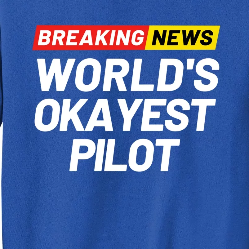 Breaking News Worlds Okayest Pilot Meaning Pilot Gift Sweatshirt