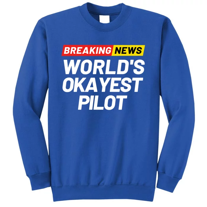 Breaking News Worlds Okayest Pilot Meaning Pilot Gift Sweatshirt