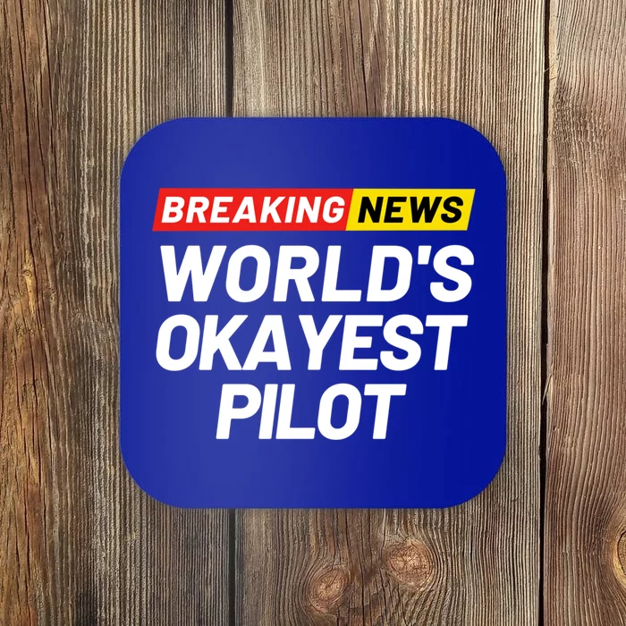 Breaking News Worlds Okayest Pilot Meaning Pilot Gift Coaster