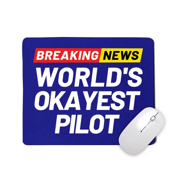 Breaking News Worlds Okayest Pilot Meaning Pilot Gift Mousepad