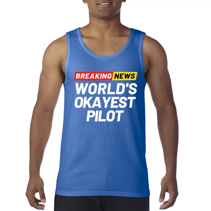 Breaking News Worlds Okayest Pilot Meaning Pilot Gift Tank Top