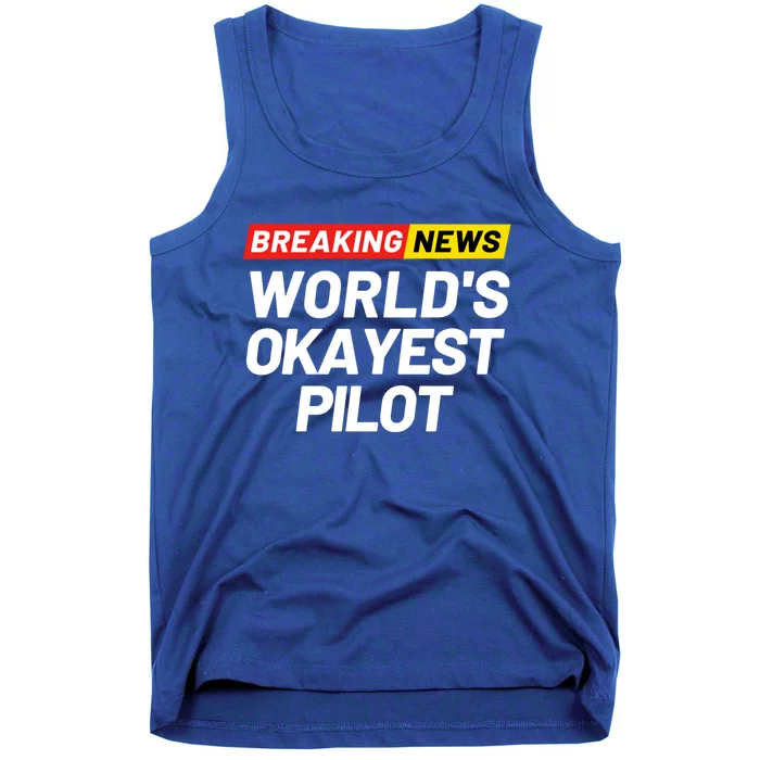 Breaking News Worlds Okayest Pilot Meaning Pilot Gift Tank Top