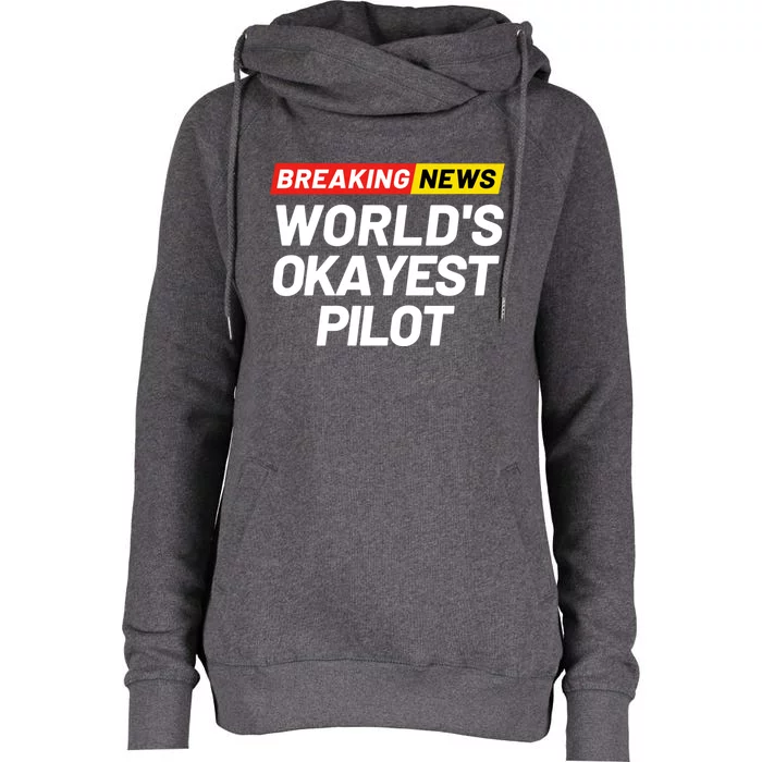 Breaking News Worlds Okayest Pilot Meaning Pilot Gift Womens Funnel Neck Pullover Hood