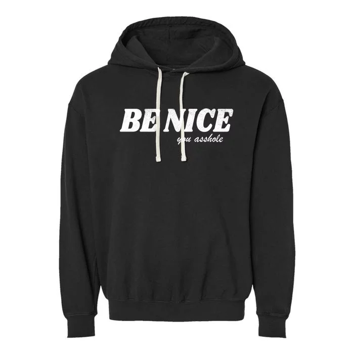 Be Nice You Asshole Funny Gift Garment-Dyed Fleece Hoodie