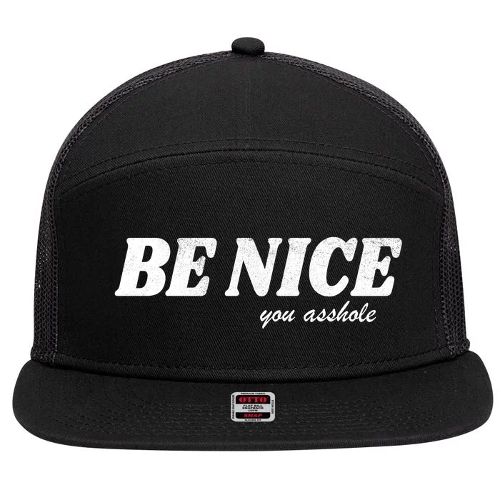 Be Nice You Asshole Funny Gift 7 Panel Mesh Trucker Snapback Hat