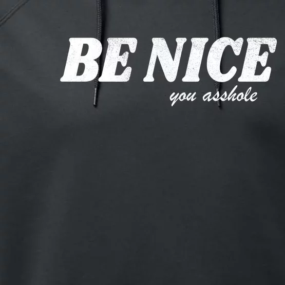 Be Nice You Asshole Funny Gift Performance Fleece Hoodie