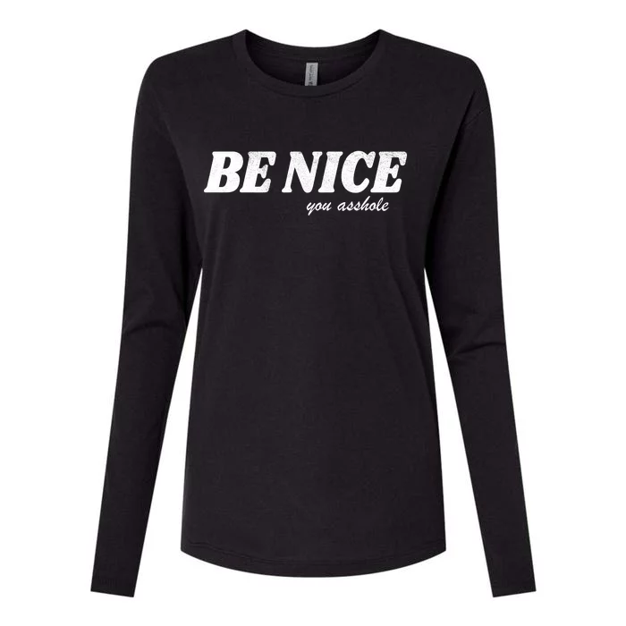 Be Nice You Asshole Funny Gift Womens Cotton Relaxed Long Sleeve T-Shirt