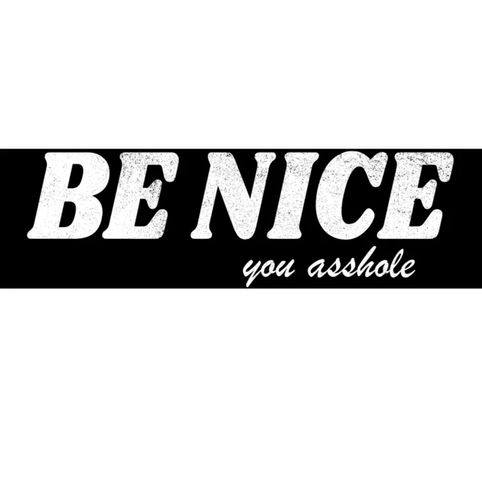 Be Nice You Asshole Funny Gift Bumper Sticker