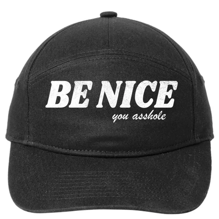 Be Nice You Asshole Funny Gift 7-Panel Snapback Hat