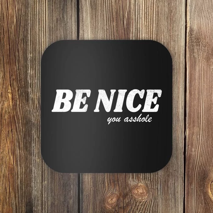 Be Nice You Asshole Funny Gift Coaster