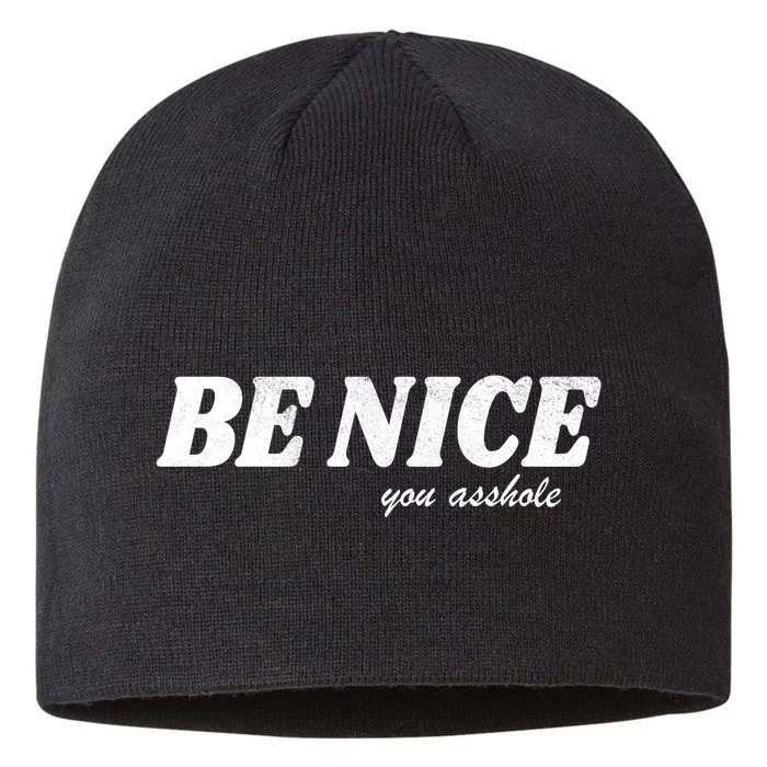 Be Nice You Asshole Funny Gift 8 1/2in Sustainable Knit Beanie