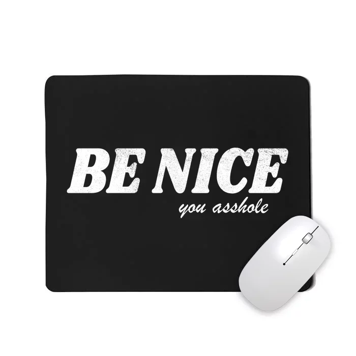 Be Nice You Asshole Funny Gift Mousepad