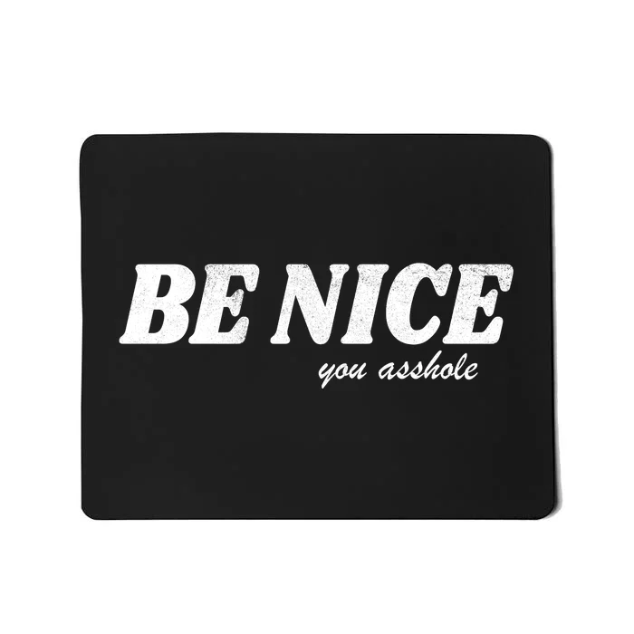 Be Nice You Asshole Funny Gift Mousepad