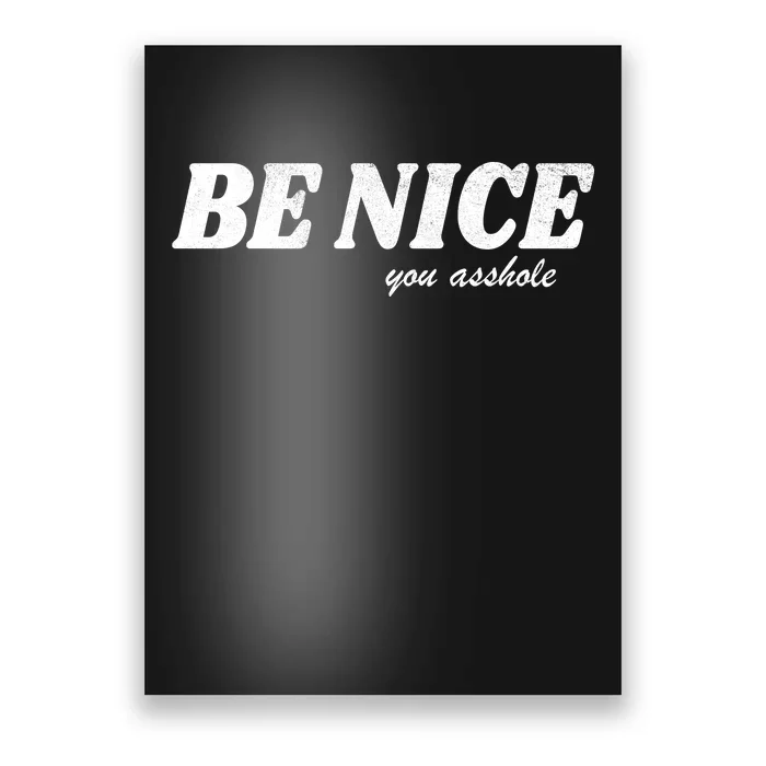 Be Nice You Asshole Funny Gift Poster