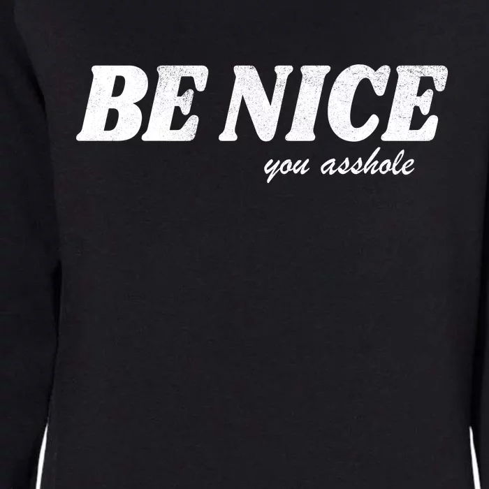 Be Nice You Asshole Funny Gift Womens California Wash Sweatshirt