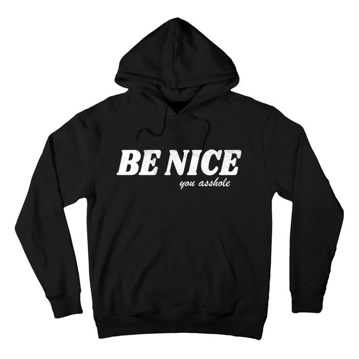 Be Nice You Asshole Funny Gift Tall Hoodie