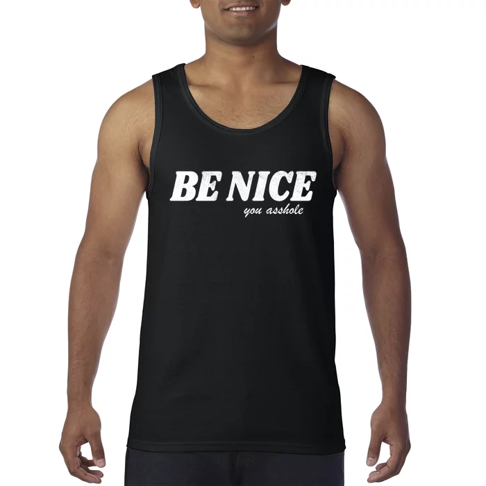 Be Nice You Asshole Funny Gift Tank Top