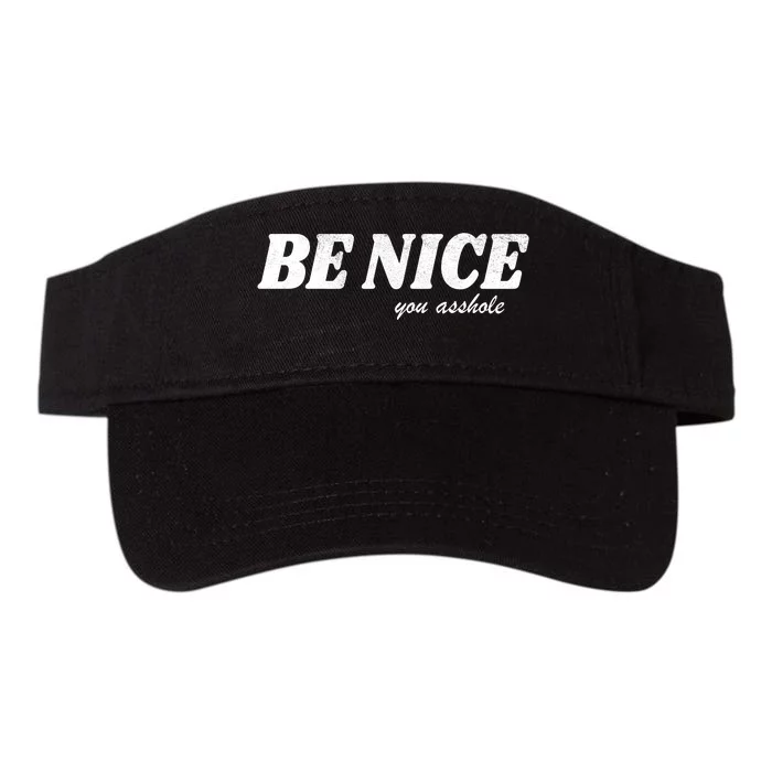 Be Nice You Asshole Funny Gift Valucap Bio-Washed Visor