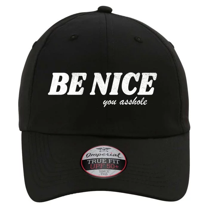 Be Nice You Asshole Funny Gift The Original Performance Cap