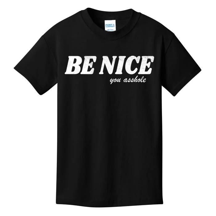 Be Nice You Asshole Funny Gift Kids T-Shirt